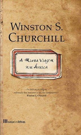 A Minha Viagem Por África by Ângelo dos Santos Pereira, Winston Churchill