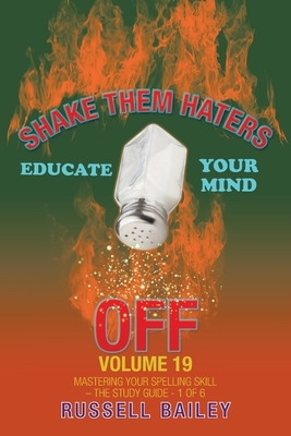 Shake Them Haters off Volume 19: Mastering Your Spelling Skill - the Study Guide- 1 of 6 by Russell Bailey