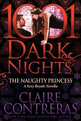 The Naughty Princess: A Sexy Royals Novella by Claire Contreras