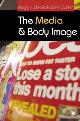 The Media and Body Image: If Looks Could Kill by Maggie Wykes, Barrie Gunter