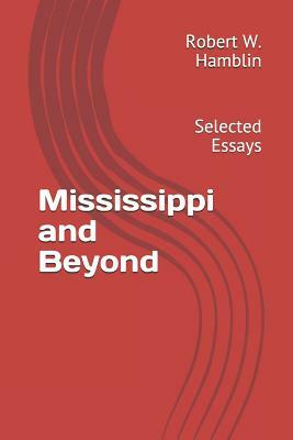 Mississippi and Beyond: Selected Essays by Robert W. Hamblin