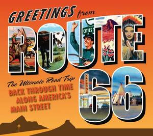 Greetings from Route 66: The Ultimate Road Trip Back Through Time Along America's Main Street by 