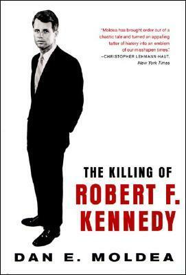 The Killing of Robert F. Kennedy: An Investigation of Motive, Means, and Opportunity by Dan E. Moldea