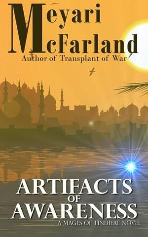 Artifacts of Awareness: A Mages of Tindiere Novel by Meyari McFarland