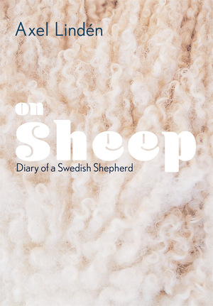 On Sheep: Diary of a Swedish Shepherd by Axel Lindén