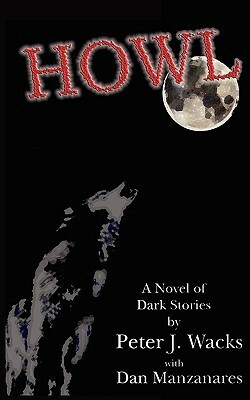 Howl by Dan Manzanares, Peter J. Wacks