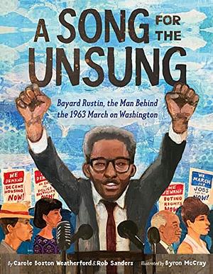 A Song for the Unsung: Bayard Rustin, the Man Behind the 1963 March on Washington by Rob Sanders, Carole Boston Weatherford