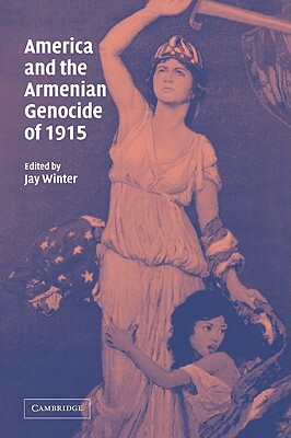 America and the Armenian Genocide of 1915 by 