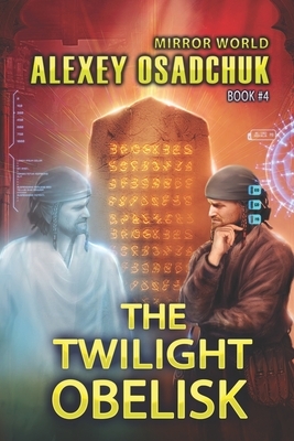 The Twilight Obelisk (Mirror World Book #4) by Alexey Osadchuk