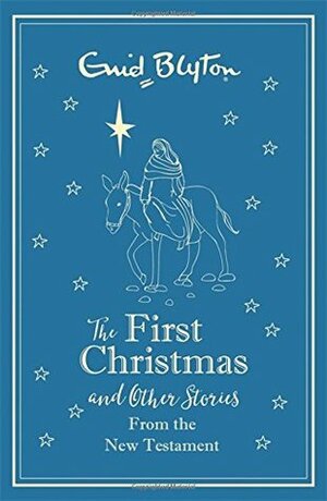 The First Christmas and Other Bible Stories From the New Testament by Sam Loman, Enid Blyton
