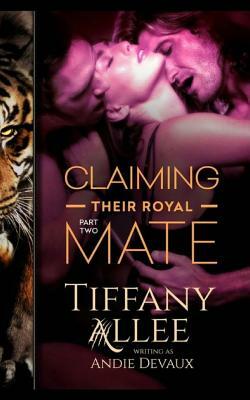 Claiming Their Royal Mate: Part Two by Andie Devaux