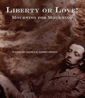 Liberty or Love! and Mourning for Mourning by Robert Desnos