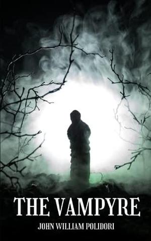 The Vampyre: classic horror short story novel by John William Polidori by John William Polidori, John William Polidori