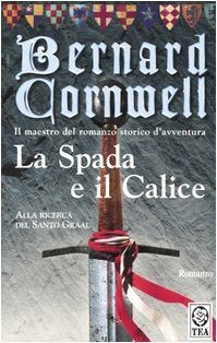 La spada e il calice by Bernard Cornwell