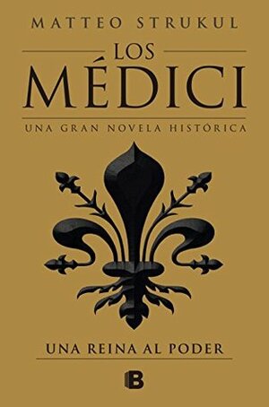Los Médici. Una reina al poder by Matteo Strukul