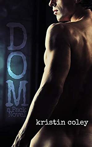 Dom (The Pack Book 4) by Kristin Coley