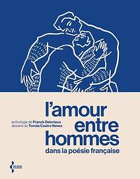 L'amour entre hommes dans la poésie française by Franck Delorieux