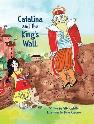 Catalina and the King's Wall by Diana Cojocaru, Patty Costello