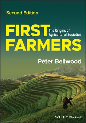 First Farmers: The Origins of Agricultural Societies by Peter Bellwood