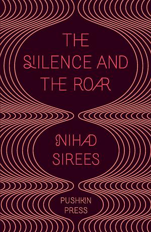 The Silence and the Roar by Nihad Sirees