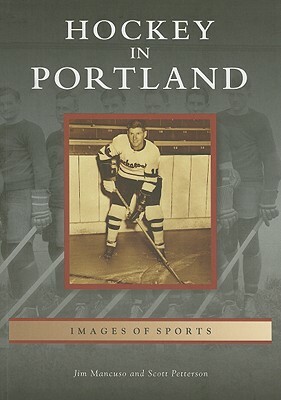 Hockey in Portland by Scott Petterson, Jim Mancuso