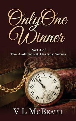 Only One Winner: Part 4 of The Ambition & Destiny Series by V. L. McBeath