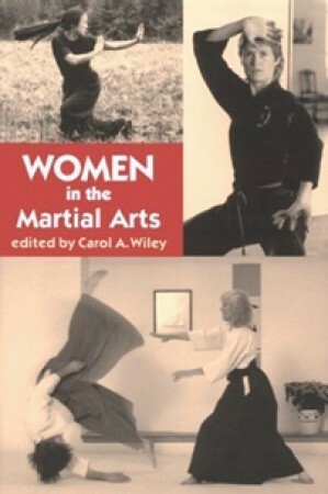 Women in the Martial Arts by Carol Wiley