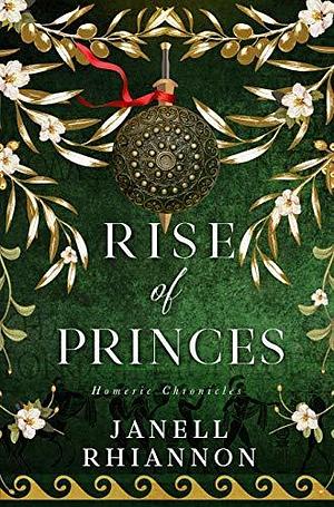 Rise of Princes: A Greek Myth and Trojan War Retelling by Janell Rhiannon, Janell Rhiannon
