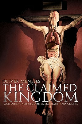 The claimed kingdom: And other tales of zombies, martians and crazies by Oliver Meneses