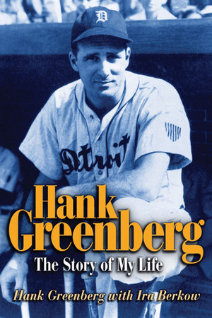 Hank Greenberg: The Story of My Life by Ira Berkow, Hank Greenberg