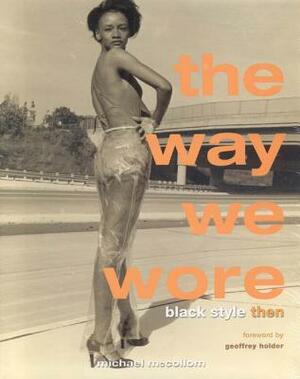 The Way We Wore: Black Style Then by Michael McCollum