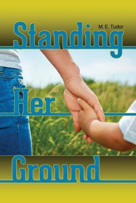 Standing Her Ground by M. E. Tudor