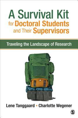 A Survival Kit for Doctoral Students and Their Supervisors: Traveling the Landscape of Research by Charlotte Wegener, Lene Tanggaard