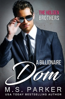 A Billionaire Dom by M.S. Parker