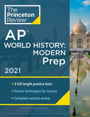 Princeton Review AP World History: Modern Prep, 2021: Practice Tests + Complete Content Review + Strategies & Techniques by The Princeton Review