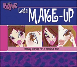 Bratz Let's Make-Up: Beauty Secrets For A Fabulous You by Ladybird Books