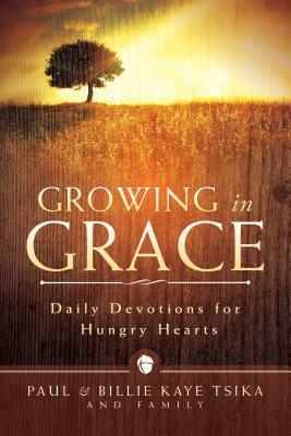 Growing in Grace: Daily Devotions for Hungry Hearts by Billie Kaye Tsika, Paul Tsika