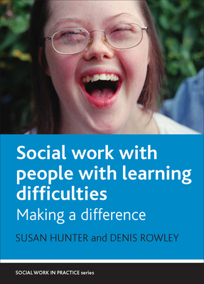 Social Work with People with Learning Difficulties: Making a Difference by Susan Hunter, Denis Rowley