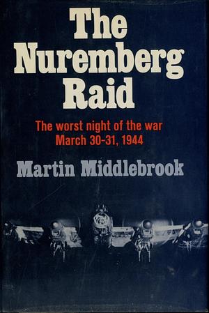 The Nuremberg Raid by Martin Middlebrook, Martin Middlebrook