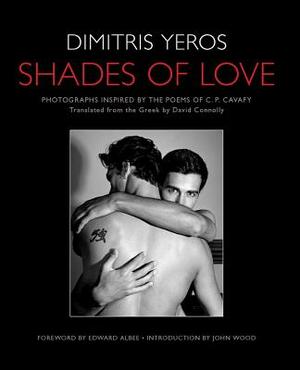 Shades of Love: Photographs Inspired by the Poems of C. P. Cavafy by Dimitris Yeros, C.P. Cavafy
