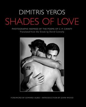 Shades of Love: Photographs Inspired by the Poems of C. P. Cavafy by C.P. Cavafy, Dimitris Yeros