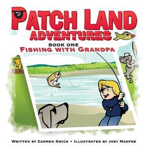 Patch Land Adventures (book one) "Fishing with Grandpa" by Carmen D. Swick