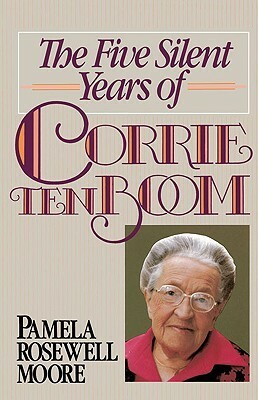 The Five Silent Years of Corrie ten Boom by Pamela Rosewell Moore, David Hazzard