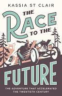The Race to the Future: The Adventure that Accelerated the Twentieth Century, Radio 4 Book of the Week by Kassia St. Clair