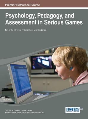 Psychology, Pedagogy, and Assessment in Serious Games by Thomas M. Connolly