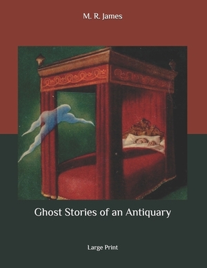 Ghost Stories of an Antiquary: Large Print by M.R. James