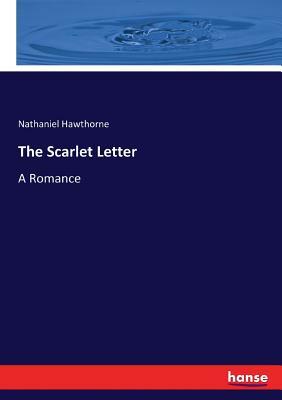 The Scarlet Letter: A Romance by Nathaniel Hawthorne