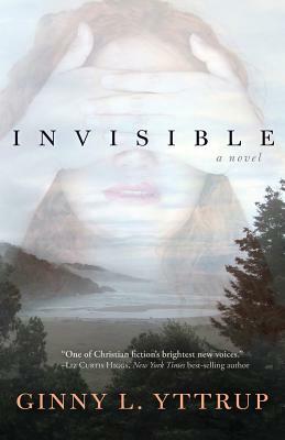 Invisible by Ginny L. Yttrup