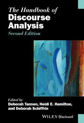 The Handbook of Discourse Analysis by Deborah Schiffrin, Heidi E. Hamilton, Deborah Tannen