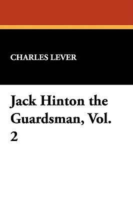 Jack Hinton the Guardsman, Vol. 2 by Charles Lever